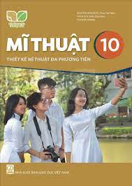 Mĩ thuật 10 - Thiết kế mĩ thuật đa phương tiện