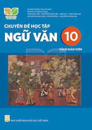 Chuyên đề học tập Ngữ văn 10 - Sách giáo viên