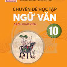 Chuyên đề học tập Ngữ văn 10 - Sách giáo viên