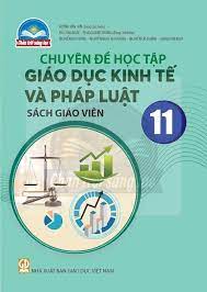 Chuyên đề học tập Giáo dục Kinh tế và Pháp luật 11 - Sách giáo viên